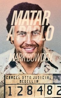 Matar a Pablo - Mark Bowden - E-Book