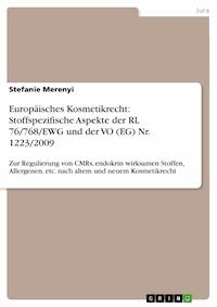 Europäisches Kosmetikrecht: Stoffspezifische Aspekte der RL 76/768/EWG und der VO (EG) Nr. 1223/2009 - Stefanie Merenyi - E-Book