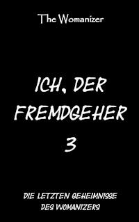 Ich, der Fremdgeher 3 - The Womanizer - E-Book
