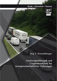 Nachweisproblematik und Gutglaubensschutz bei innergemeinschaftlichen Lieferungen - Jörg F. Kurzenberger - E-Book
