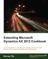 Extending Microsoft Dynamics AX 2012 Cookbook - Murray Fife - E-Book