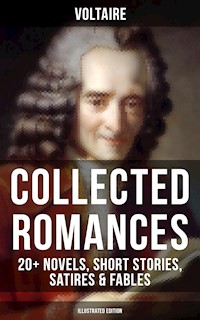Voltaire: Collected Romances: 20+ Novels, Short Stories, Satires & Fables (Illustrated Edition) - Voltaire - E-Book