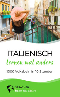 Italienisch lernen mal anders - 1000 Vokabeln in 10 Stunden - Sprachen lernen mal anders - E-Book
