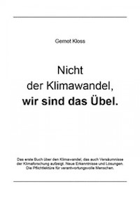 Nicht der Klimawandel, wir sind das Übel. - Gernot Kloss - E-Book