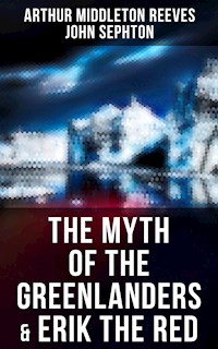 The Myth of the Greenlanders & Erik the Red - Arthur Middleton Reeves - E-Book