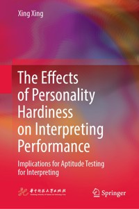 The Effects of Personality Hardiness on Interpreting Performance - Xing Xing - E-Book