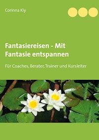 Fantasiereisen - Mit Fantasie entspannen - Corinna Kiy - E-Book