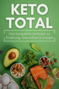 KETO TOTAL: Dein kompletter Leitfaden zu Ernährung, Gesundheit & Energie - Pointing Globe - E-Book