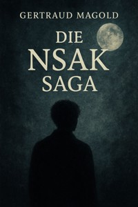 Die NSAK Saga - Gertraud Magold - E-Book