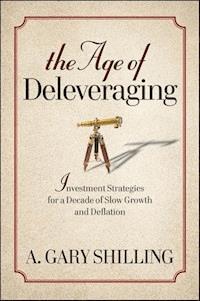 The Age of Deleveraging - A. Gary Shilling - E-Book