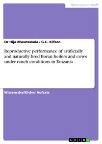 Reproductive performance of artificially and naturally bred Boran heifers and cows under ranch conditions in Tanzania - Dr Hija Mwatawala - E-Book