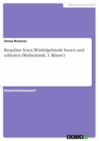 Baupläne lesen, Würfelgebäude bauen und erfinden (Mathematik, 1. Klasse) - Anna Rezmer - E-Book