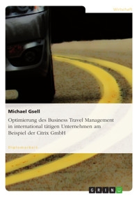 Optimierung des Business Travel Management in international tätigen Unternehmen am Beispiel der Citrix GmbH - Michael Gsell - E-Book