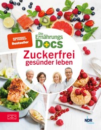 Die Ernährungs-Docs – Zuckerfrei gesünder leben - Matthias Riedl - E-Book