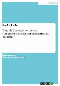 Ware als Geschenk verpacken (Unterweisung Einzelhandelskaufmann / -kauffrau) - Hendrik Pupke - E-Book
