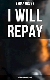 I WILL REPAY: Scarlet Pimpernel Saga - Emma Orczy - E-Book