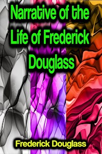 Narrative of the Life of Frederick Douglass - Frederick Douglass - E-Book