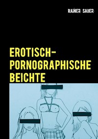 Erotisch-Pornographische Beichte - Rainer Sauer - E-Book