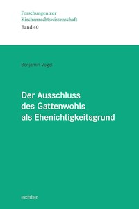 Der Ausschluss des Gattenwohls als Ehenichtigkeitsgrund - Benjamin Vogel - E-Book