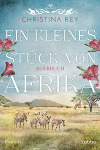 Ein kleines Stück von Afrika - Aufbruch - Christina Rey - E-Book