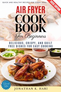 Air Fryer Cookbook for Beginners: - Jonathan K. Hari - E-Book