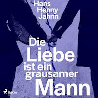 Die Liebe ist ein grausamer Mann - Hans Henny Jahnn - Hörbuch