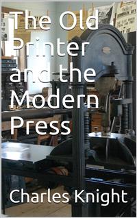The Old Printer and the Modern Press - Charles Knight - E-Book