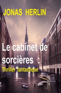 Le cabinet de sorcières  : Thriller fantastique - Jonas Herlin - E-Book