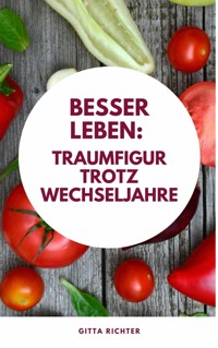 Besser leben: Traumfigur trotz Wechseljahre - Gitta Richter - E-Book