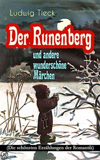 Der Runenberg und andere wunderschöne Märchen (Die schönsten Erzählungen der Romantik) - Ludwig Tieck - E-Book