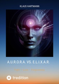 A.U.R.O.R.A. vs. E.L.I.X.A.R. - Klaus Hartmann - E-Book