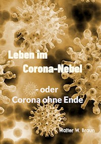 Leben im Corona-Nebel - Walter W. Braun - E-Book