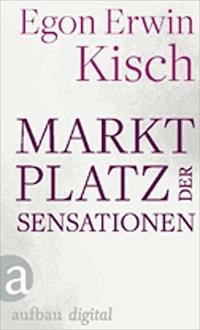 Marktplatz der Sensationen - Egon Erwin Kisch - E-Book