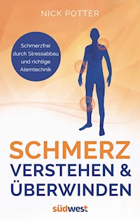 Schmerz verstehen und überwinden - Schmerzfrei durch Stressabbau und richtige Atemtechnik - - Nick Potter - E-Book