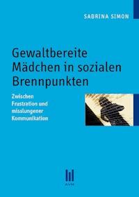 Gewaltbereite Mädchen in sozialen Brennpunkten - Sabrina Simon - E-Book