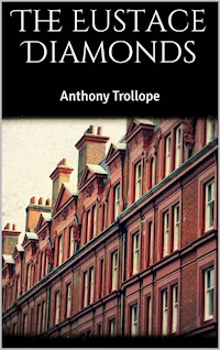 The Eustace Diamonds - Anthony Trollope - E-Book