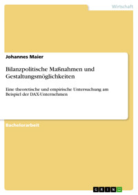 Bilanzpolitische Maßnahmen und Gestaltungsmöglichkeiten - Johannes Maier - E-Book