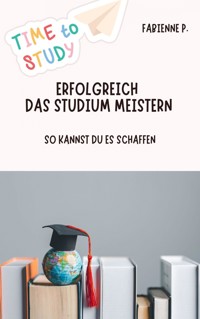 Erfolgreich das Studium meistern - Fabienne P. - E-Book