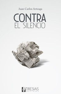 Contra el silencio - Juan Carlos Arteaga - E-Book