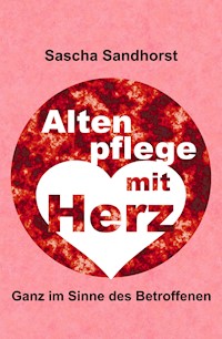 Altenpflege mit Herz - Sascha Sandhorst - E-Book
