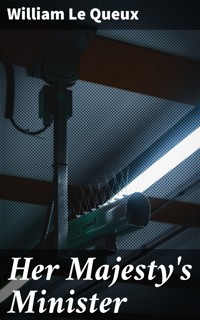 Her Majesty's Minister - William Le Queux - E-Book