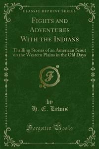 Fights and Adventures With the Indians - H. E. Lewis - E-Book