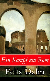 Ein Kampf um Rom - Felix  Dahn - E-Book