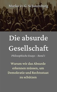 Die absurde Gesellschaft - Marko O. G. Schaumburg - E-Book