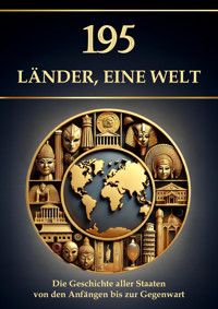 195 Länder, eine Welt – Die Geschichte aller Staaten von den Anfängen bis zur Gegenwart - Simon Mayer - E-Book