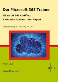 Der Microsoft 365 Trainer Microsoft 365 Certified- Enterprise Administrator Expert - Nicole Laue - E-Book