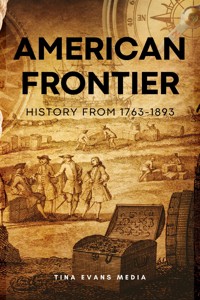 American Frontier: History From 1763-1893 - Tina Evans - E-Book