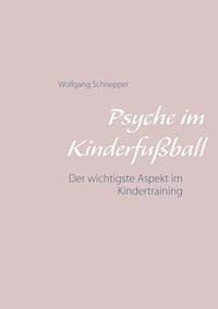 Psyche im Kinderfußball - Wolfgang Schnepper - E-Book
