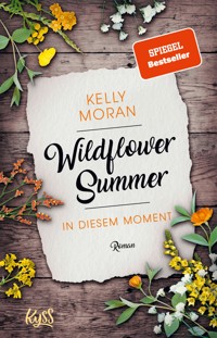 Wildflower Summer – In diesem Moment - Kelly Moran - E-Book