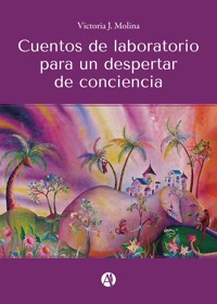 Cuentos de laboratorio para un despertar de conciencia - Victoria J. Molina - E-Book